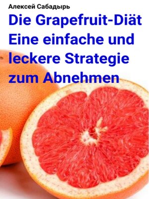 cover image of Die Grapefruit-Diät Eine einfache und leckere Strategie zum Abnehmen